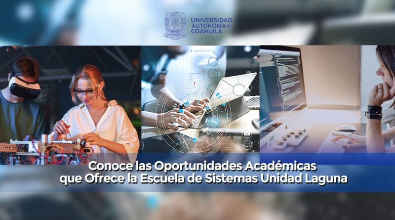 #UAdeC. Conoce las Oportunidades Académicas que Ofrece la Escuela de Sistemas UT de la UAdeC