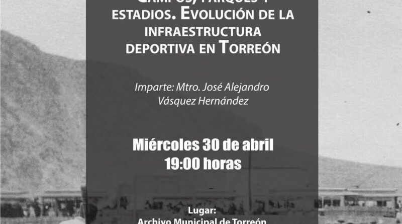 #Torreón. Impartirán conferencia sobre el desarrollo histórico de la infraestructura deportiva en Torreón