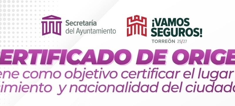 #Torreón. INFORMAN PROCEDIMIENTO PARA TRAMITAR EL CERTIFICADO DE ORIGEN EN TORREÓN